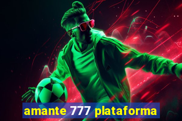 amante 777 plataforma